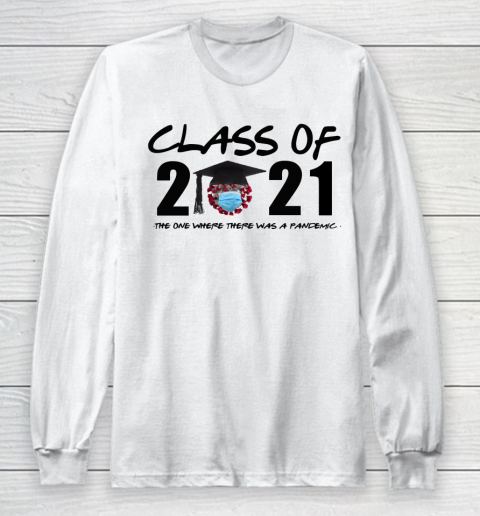 Class of 2021 The One Where There Was A Pandemic Long Sleeve T-Shirt