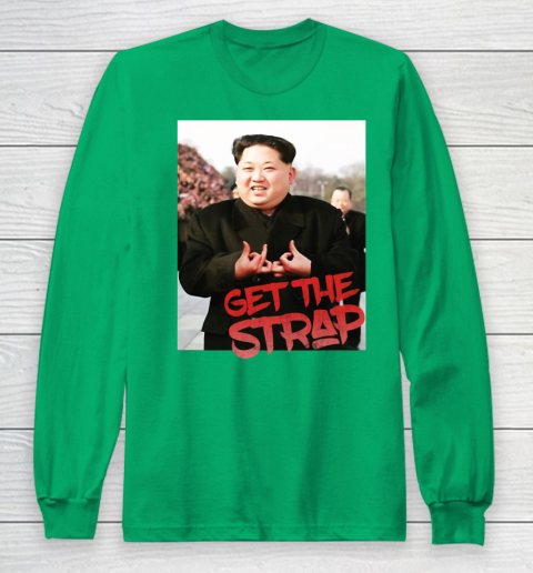 Kim Jong Un Blood Shirt Sign Get The Strap 50 Cent Long Sleeve T-Shirt 7