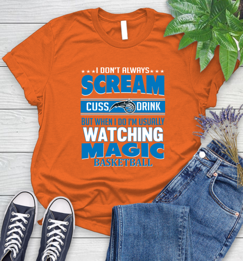 Orlando Magic NBA Basketball I Scream Cuss Drink When I'm Watching My Team Women's T-Shirt 3