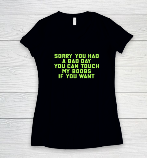 Sorry You Had A Bad Day You Can Touch My Boobs If You Want Funny Women's V-Neck T-Shirt