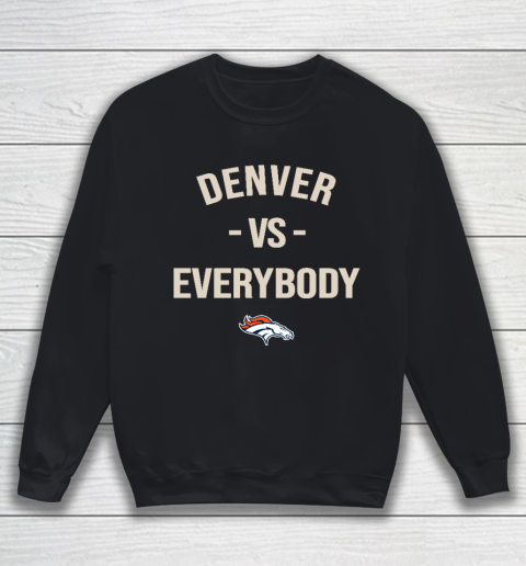 Denver Broncos Vs Everybody Sweatshirt