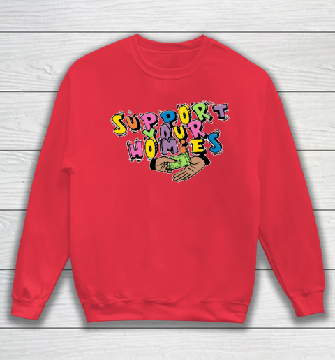 Support Your Homies Sweatshirt 6
