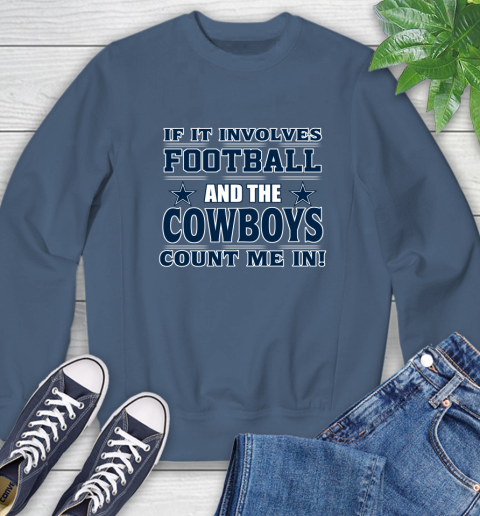 NFL If It Involves Football And The Dallas Cowboys Count Me In Sports Sweatshirt 7