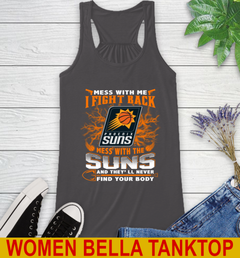 NBA Basketball Phoenix Suns Mess With Me I Fight Back Mess With My Team And They'll Never Find Your Body Shirt Racerback Tank 10