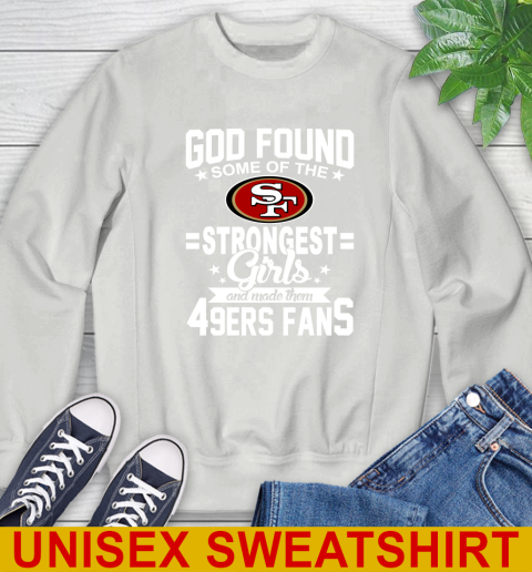 San Francisco 49ers NFL Football God Found Some Of The Strongest Girls Adoring Fans Sweatshirt 5