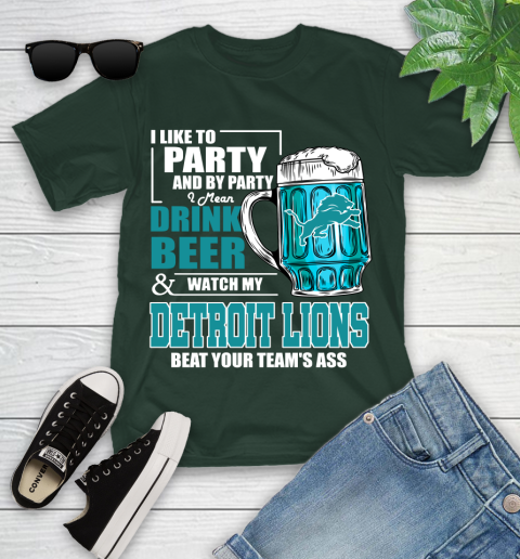 NFL I Like To Party And By Party I Mean Drink Beer and Watch My Detroit Lions Beat Your Team's Ass Football Youth T-Shirt 5