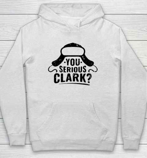 You Serious Clark Funny Christmas Hoodie
