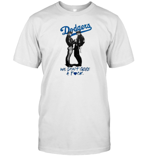 Los Angeles Dodgers We Don't Get A Fuck 2024 T-Shirt