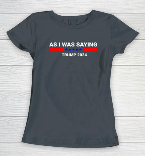 So As I Was Saying Donald Trump 2024 Women's T-Shirt 3