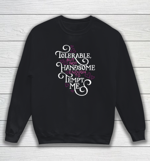 Not Handsome Enough to Tempt Me Funny Pride and Prejudice Sweatshirt