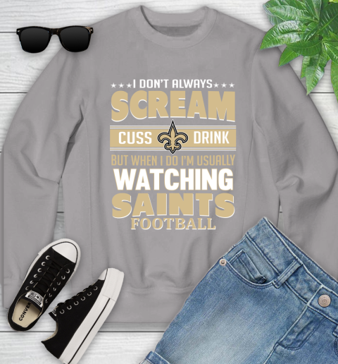 New Orleans Saints NFL Football I Scream Cuss Drink When I'm Watching My Team Youth Sweatshirt 3