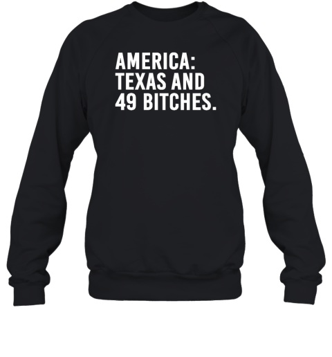 America Texas And 49 Bitches Sweatshirt