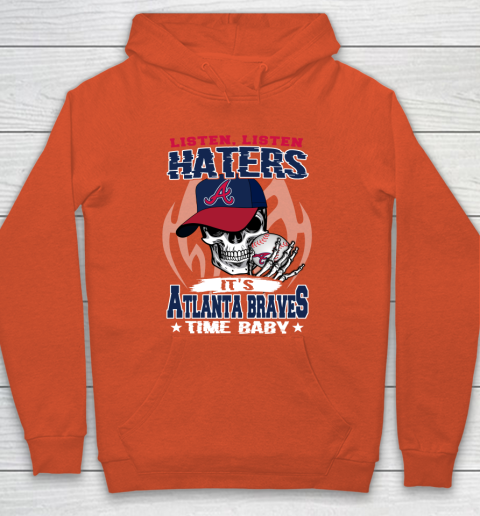Listen Haters It is BRAVES Time Baby MLB Hoodie 3
