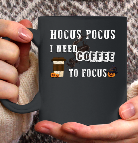 Funny Hocus Pocus I need coffee to Focus Halloween witch Ceramic Mug 11oz