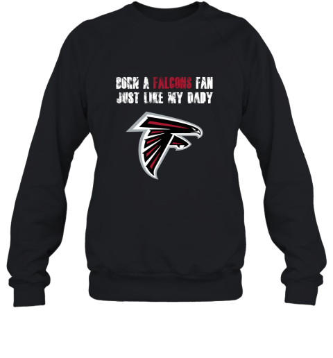 Atlanta Falcons Born A Falcons Fan Just Like My Daddy Sweatshirt