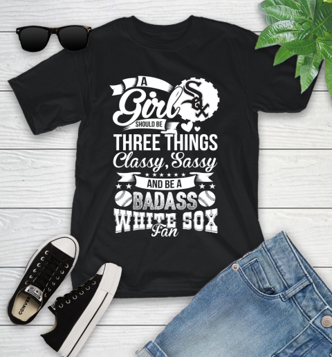 Chicago White Sox MLB Baseball A Girl Should Be Three Things Classy Sassy And A Be Badass Fan Youth T-Shirt