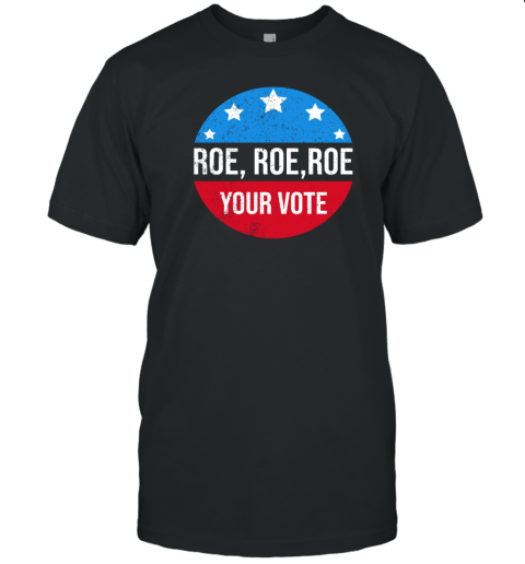 Roe Roe Roe Your Vote Blue In 2022 Adult T-Shirt