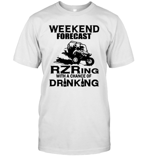 Weekend Forecast Rzring With A Chance Of Drinking T-Shirt