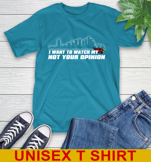 Arizona Cardinals NFL I Want To Watch My Team Not Your Opinion T-Shirt 9