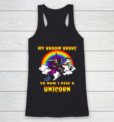 My Broom Broke So Now I Ride Unicorn Racerback Tank