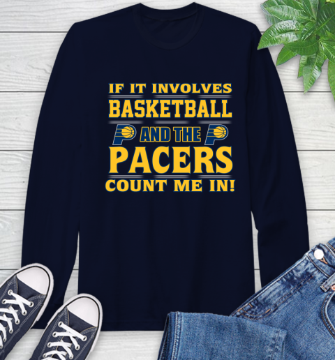 NBA If It Involves Basketball And Indiana Pacers Count Me In Sports Long Sleeve T-Shirt 4
