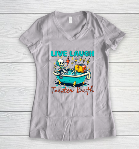 Funny Dread Optimism Humor Live Laugh Toaster Bath Skeleton Women's V-Neck T-Shirt