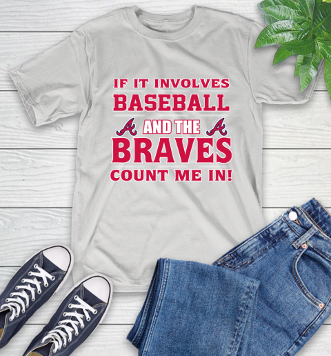 MLB If It Involves Baseball And The Atlanta Braves Count Me In Sports T-Shirt