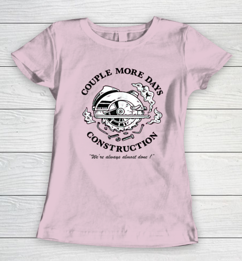Couple More Days Construction We're Always Almost Done Women's T-Shirt 5
