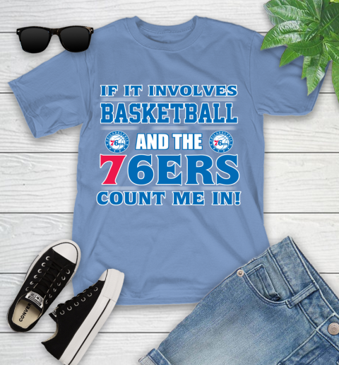 NBA If It Involves Basketball And Philadelphia 76ers Count Me In Sports Youth T-Shirt 11
