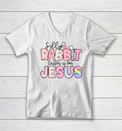 Silly Rabbit Easter Is For Jesus V-Neck T-Shirt