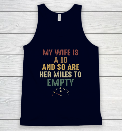 Funny My Wife Is A 10 And So Are Her Miles To Empty Tank Top 2