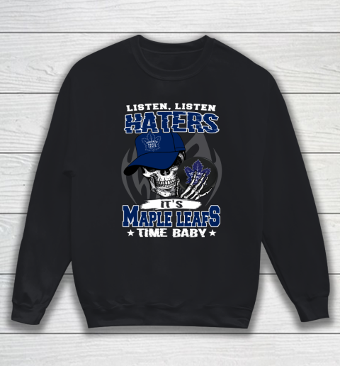 Listen Haters It is LEAFS Time Baby NHL Sweatshirt
