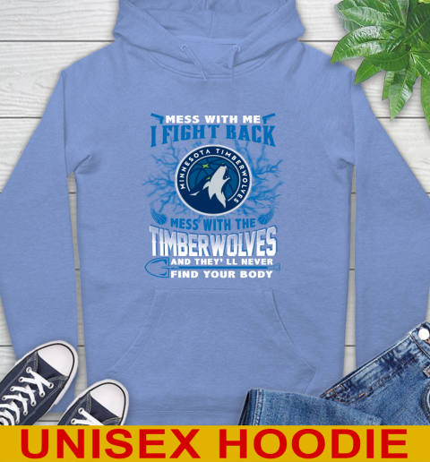 NBA Basketball Minnesota Timberwolves Mess With Me I Fight Back Mess With My Team And They'll Never Find Your Body Shirt Hoodie 11