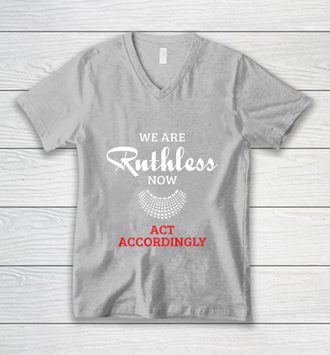 We Are Ruthless Now Act Accordingly V-Neck T-Shirt 3
