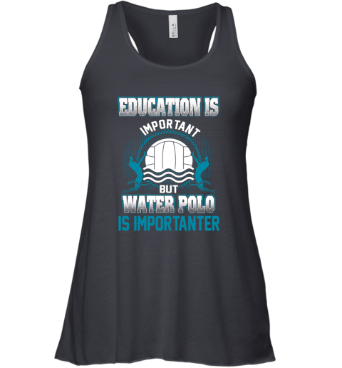 Education Is Important But Water Polo Is Importanter Racerback Tank 4