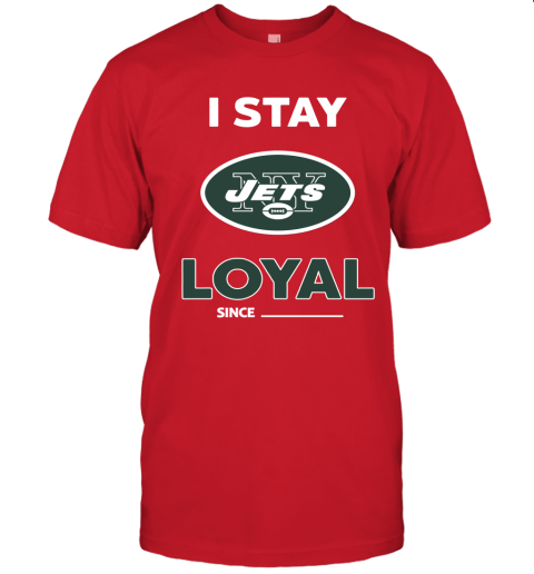 New York Jets I Stay Loyal Since Personalized Unisex Jersey Tee