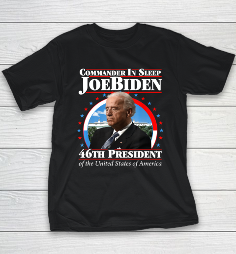 Commander In Sleep Joe Biden 46th President Of The United States Of America Anti Biden Youth T-Shirt