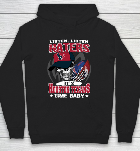 Listen Haters It is TEXANS Time Baby NFL Hoodie
