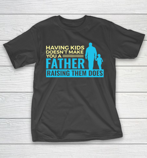 Father's Day Funny Gift Ideas Apparel  Raising Kids Dad Father T Shirt T-Shirt