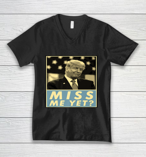 Miss Me Yet Donald Trump Funny Joke Statement V-Neck T-Shirt