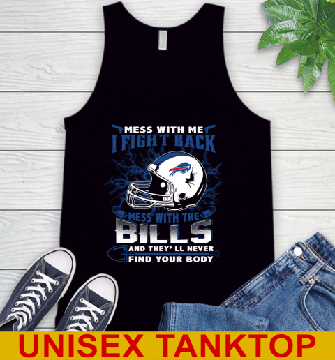 NFL Football Buffalo Bills Mess With Me I Fight Back Mess With My Team And They'll Never Find Your Body Shirt Tank Top