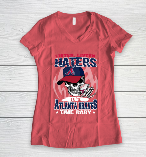 Listen Haters It is BRAVES Time Baby MLB Women's V-Neck T-Shirt 4