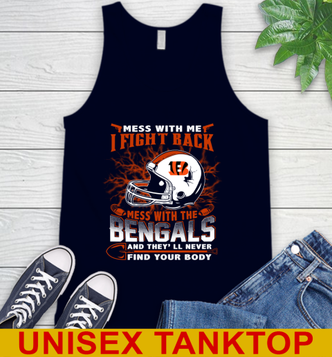 NFL Football Cincinnati Bengals Mess With Me I Fight Back Mess With My Team And They'll Never Find Your Body Shirt Tank Top 2
