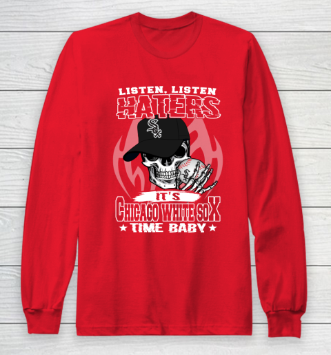 Listen Haters It is WHITE SOX Time Baby MLB Long Sleeve T-Shirt 7