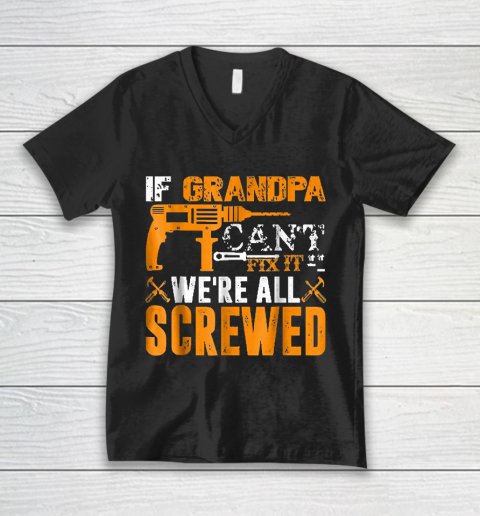 Grandpa Funny Gift Apparel  If Grandpa Can't Fix It We're All Screwed Gift V-Neck T-Shirt