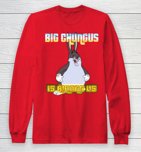 Big Chungus Is Among us shirt Long Sleeve T-Shirt 7