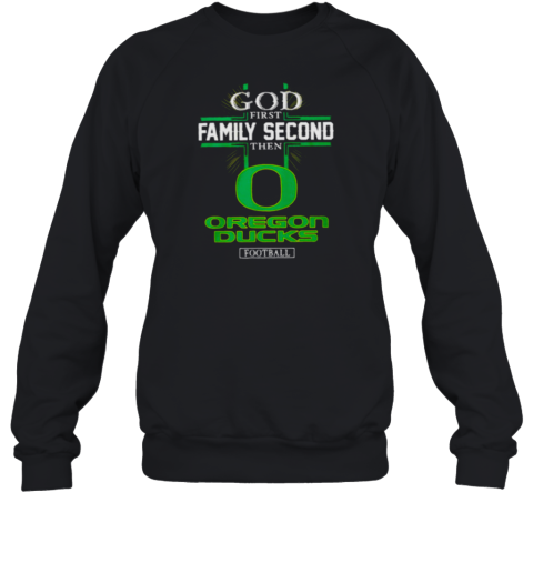 God first family second then Oregon Ducks football 2024 Sweatshirt