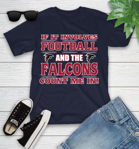NFL If It Involves Football And The Atlanta Falcons Count Me In Sports Youth T-Shirt 3