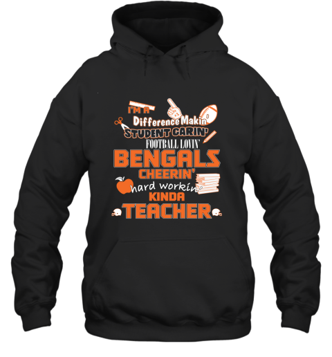 Cincinnati Bengals NFL I'm A Difference Making Student Caring Football Loving Kinda Teacher Hoodie