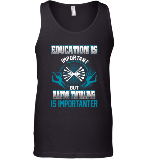 Education Is Important But Baton Twirling Is Importanter Tank Top